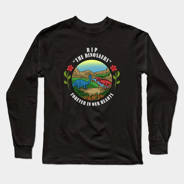 RIP The Dinosaurs Forever In Our Hearts Long Sleeve T-Shirt by dumbshirts